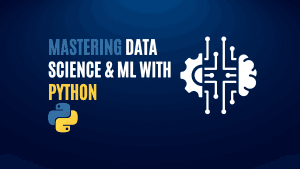 Mastering Data Science and ML with Python