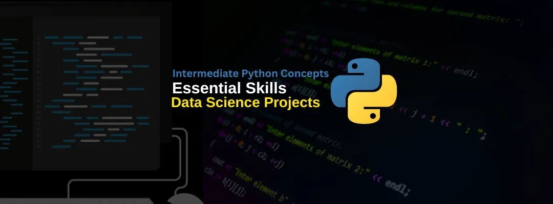 Intermediate Python Concepts: Essential Skills for Data Science Projects