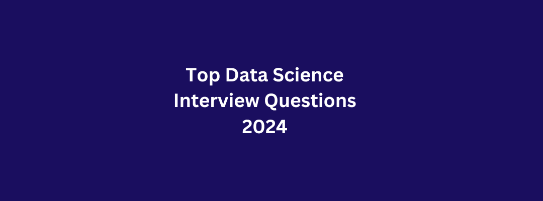 Top Data Science Interview Questions