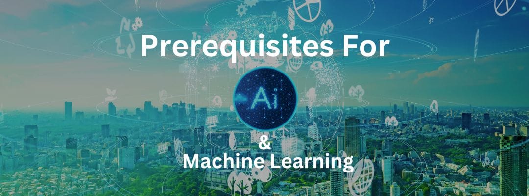 Prerequisites For Learning Machine Learning and AI