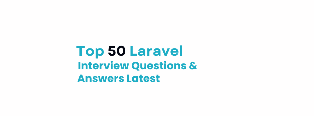 50+ Top Laravel Interview Questions and Answers Latest 2024