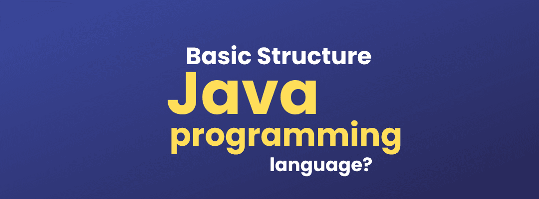 Basic Structure of a Java Program