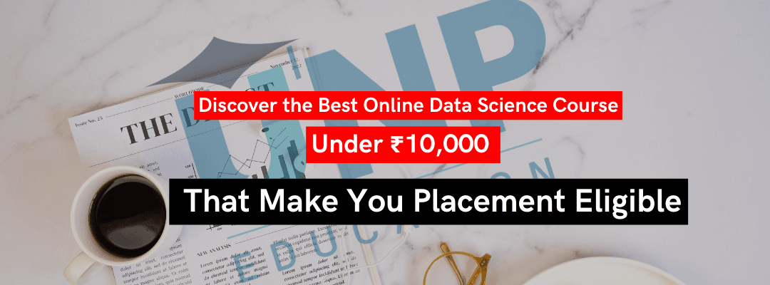 Discover the Best Online Data Science Courses Under ₹10,000 That Make You Placement Eligible – Start Now