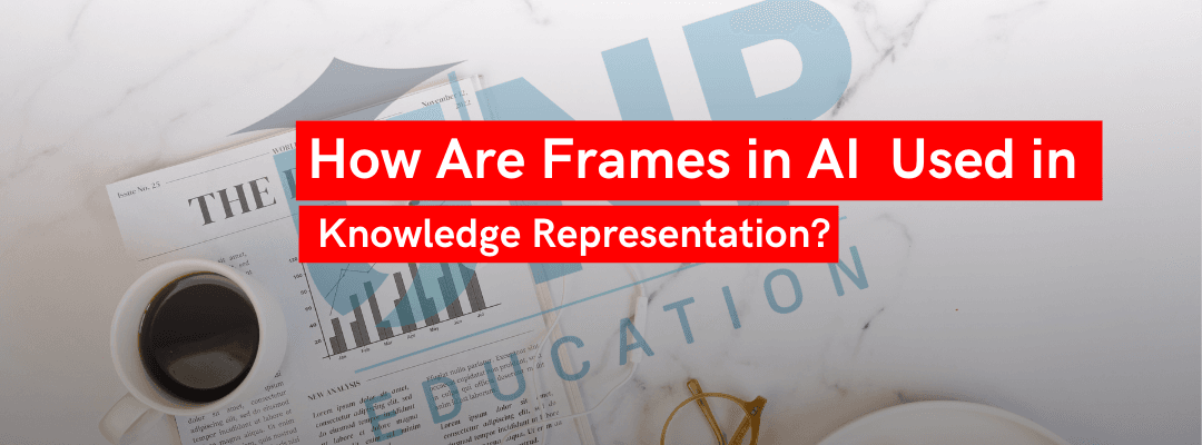 How Are Frames in AI Used in Knowledge Representation?