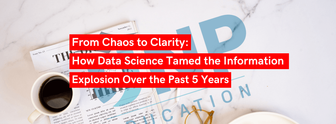 From Chaos to Clarity: How Data Science Tamed the Information Explosion Over the Past 5 Years